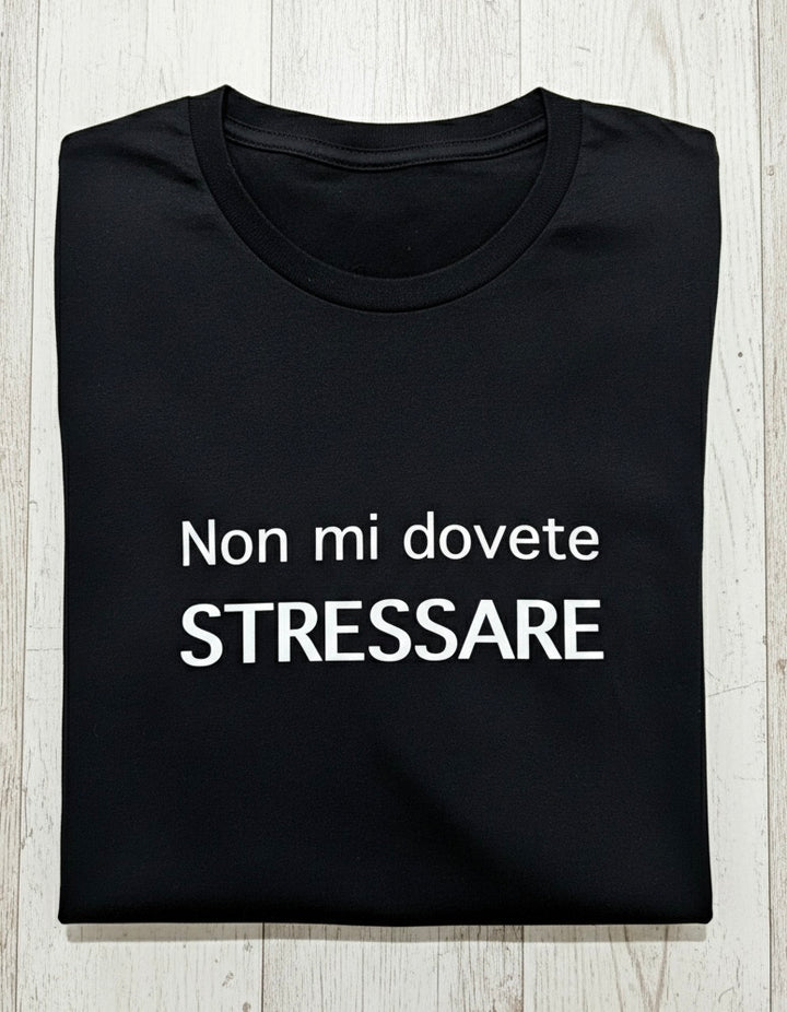 T-shirt non mi dovete stressare