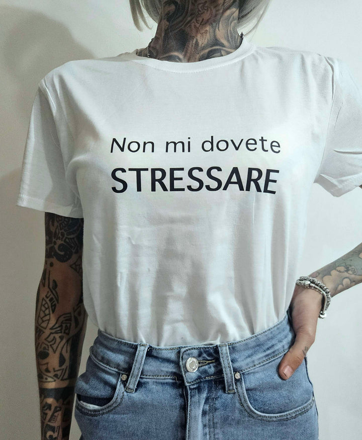 T-shirt non mi dovete stressare