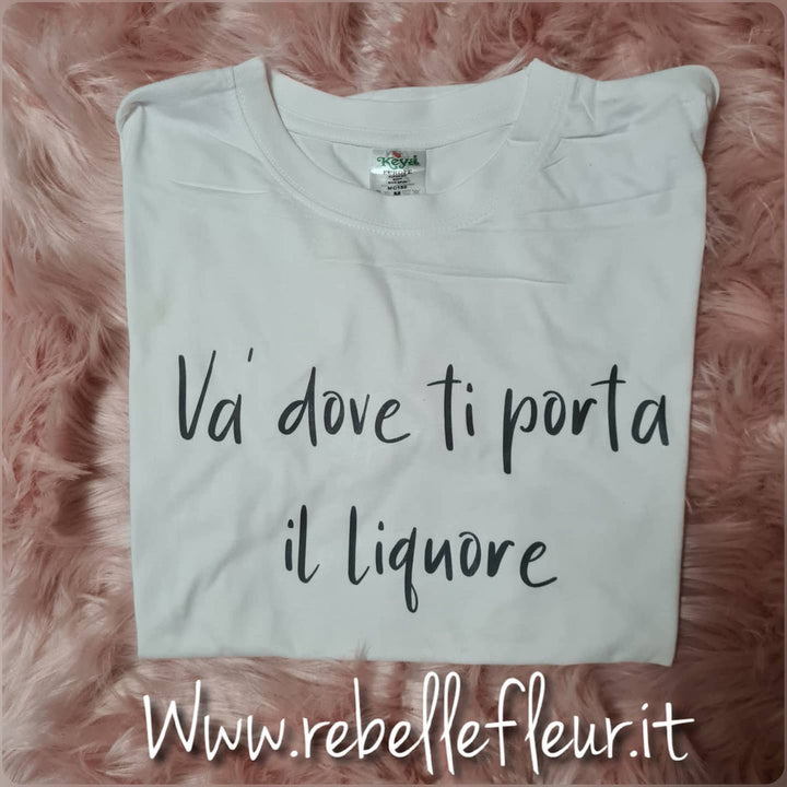T-shirt va dove ti porta il liquore